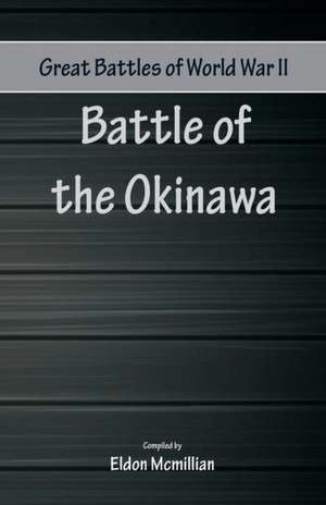 Great Battles of World War Two - Battle of Okinawa de Eldon Mcmillan