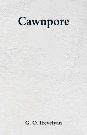 Cawnpore de G. O. Trevelyan
