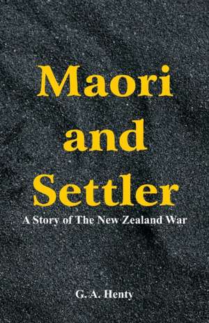 Maori and Settler de G. A. Henty