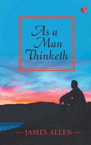 Allen, J: As a Man Thinketh