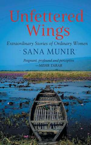 Unfettered Wings de Sana Munir