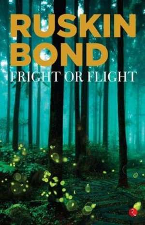 Bond, R: FRIGHT OR FLIGHT de Ruskin Bond