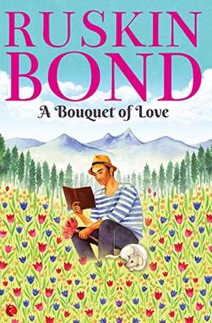 A BOUQUET OF LOVE de Ruskin Bond