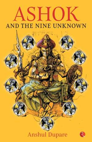 ASHOK AND THE NINE UNKNOWN de Anshul Dupare