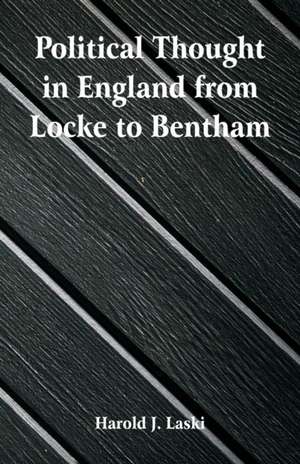 Political Thought in England from Locke to Bentham de Harold J. Laski