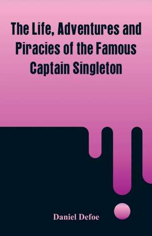 The Life, Adventures and Piracies of the Famous Captain Singleton de Daniel Defoe