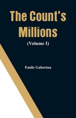 The Count's Millions (Volume I) de Emile Gaboriau