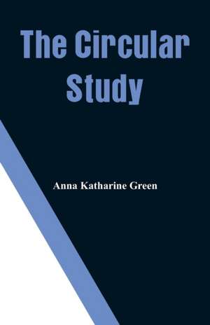 The Circular Study de Anna Katharine Green