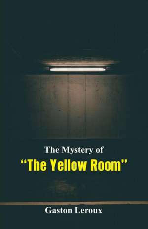 The Mystery of "The Yellow Room" de Gaston Leroux