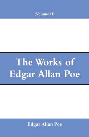 The Works of Edgar Allan Poe (Volume II) de Edgar Allan Poe