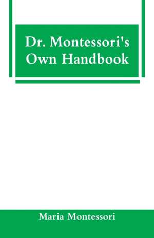 Dr. Montessori's Own Handbook de Maria Montessori