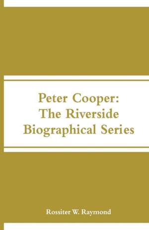 Peter Cooper de Rossiter W. Raymond