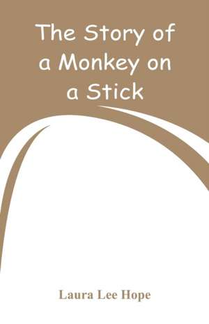 The Story of a Monkey on a Stick de Laura Lee Hope