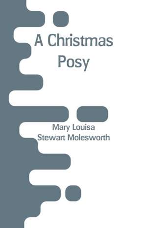 A Christmas Posy de Mary Louisa Stewart Molesworth