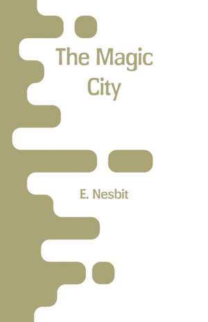 Nesbit, E: Magic City