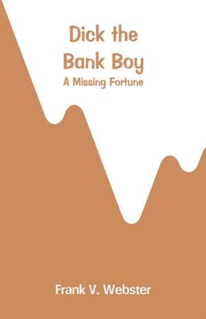 Dick the Bank Boy de Frank V. Webster