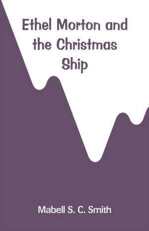 Ethel Morton and the Christmas Ship de Mabell S. C. Smith