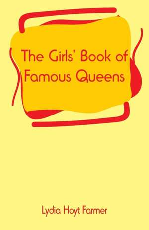 The Girls' Book of Famous Queens de Lydia Hoyt Farmer