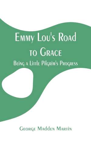 Emmy Lou's Road to Grace de George Madden Martin