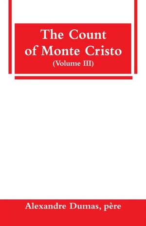 The Count of Monte Cristo (Volume III) de Père Alexandre Dumas