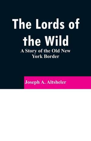 The Lords of the Wild de Joseph A. Altsheler