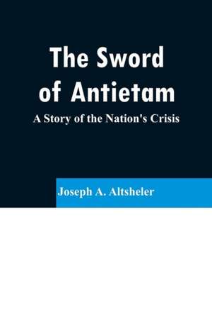 The Sword of Antietam de Joseph A. Altsheler