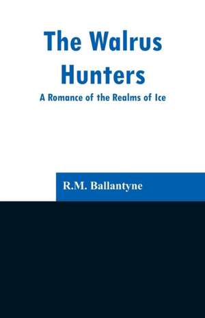 The Walrus Hunters de R. M. Ballantyne