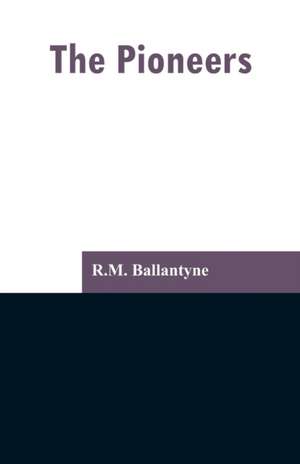 The Pioneers de R. M. Ballantyne