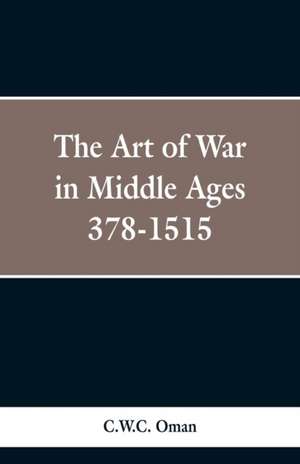 The Art of War in the Middle Ages de C. W. C. Oman