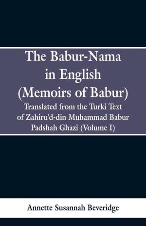 The Babur-nama in English (Memoirs of Babur) de Annette Susannah Beveridge