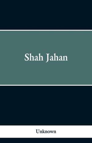 Shah Jahan de Unknown