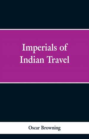 Imperials of Indian Travel de Oscar Browning