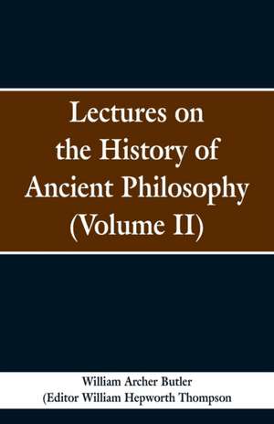 Lectures on the History of Ancient Philosophy (Volume II) de William Archer Butler