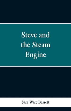 Steve and the Steam Engine de Sara Ware Bassett