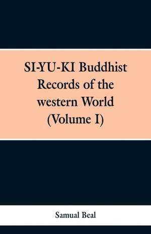 SI-YU-KI Budhist Records of the western World. (Volume I) de Samual Beal