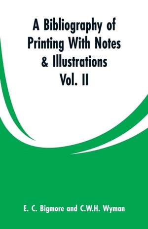 A Bibliography of Printing With Notes & Illustrations de E. C. Bigmore