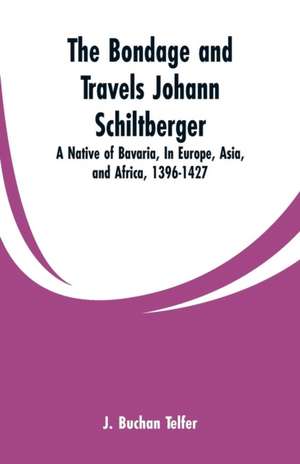 The Bondage and Travels Johann Schiltberger de J. Buchan Telfer