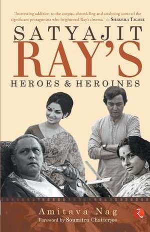 Satyajit Rays Heroes and Heroines de Amitava Nag