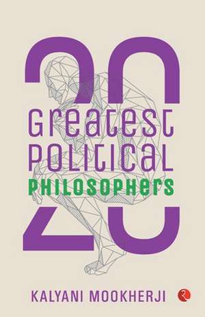 20 Greatest Political Philosophers de Kalyani Mookherji