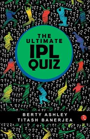 THE ULTIMATE IPL QUIZ BOOK de Berty Ashley