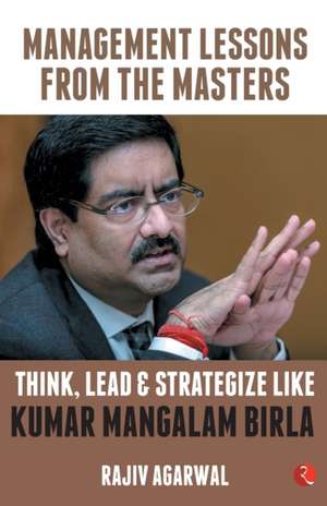 THINK, LEAD & STRATEGIZE LIKE KUMAR MANGALAM BIRLA de Rajiv Agarwal