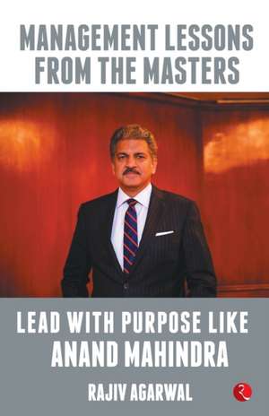 Lead with Purpose Like Anand Mahindra de Rajiv Agarwal