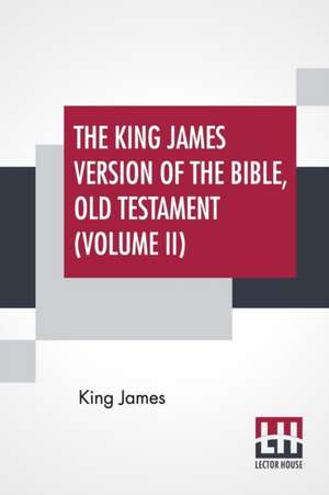 The King James Version Of The Bible, Old Testament (Volume II) de King James