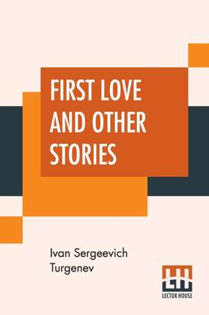 First Love And Other Stories de Ivan Sergeevich Turgenev