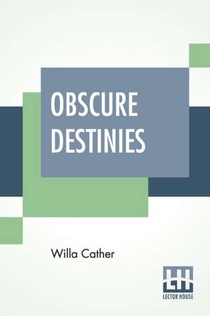 Obscure Destinies de Willa Cather