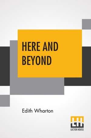 Here And Beyond de Edith Wharton