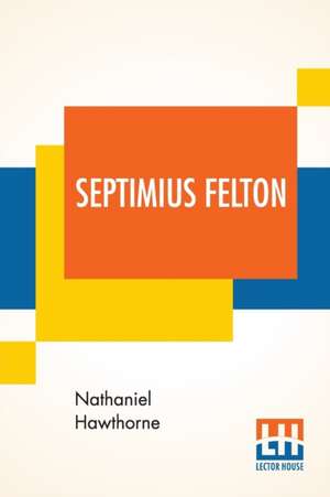 Septimius Felton de Nathaniel Hawthorne