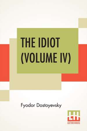 The Idiot (Volume IV) de Fyodor Dostoyevsky