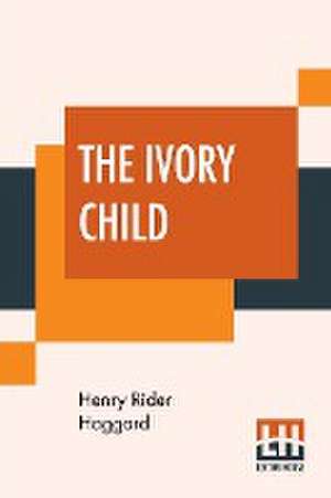 The Ivory Child de Henry Rider Haggard