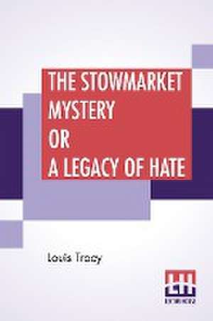 The Stowmarket Mystery Or A Legacy Of Hate de Louis Tracy